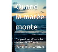 Quand la marée monte: Comprendre et affronter les menaces du XXIᵉ siècle (Savoir, Comprendre, Agir)