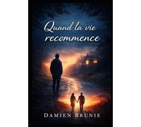 Quand la vie recommence: Roman inspiré d’une histoire vraie