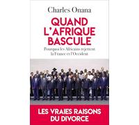 Quand l'Afrique bascule: Pourquoi les Africains rejettent la France et l'Occident