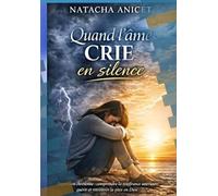 Quand l'âme crie en silence: Comprendre la souffrance intérieure, guérir et retrouver la paix en Dieu