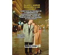 Quand l'Amour Ressemble à un Combat: Faire Face au Trouble de la Personnalité Paranoïaque dans les Relations : Guide de Survie pour Partenaires et ... L. Longo Paranoid Personality Disorder)