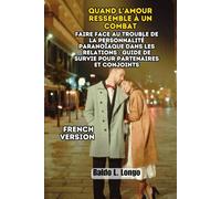 Quand l'Amour Ressemble à un Combat: Faire Face au Trouble de la Personnalité Paranoïaque dans les Relations : Guide de Survie pour Partenaires et ... L. Longo Paranoid Personality Disorder)