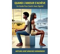 Quand l'amour s'achève: Un guide pour guérir avec dignité: 4 (Le Voyage de l'Amour)