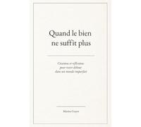 Quand le bien ne suffit plus: Citations et réflexions pour rester debout dans un monde imparfait