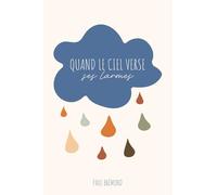 QUAND LE CIEL VERSE SES LARMES: Et si la lumière venait aussi des jours sombres ?