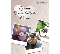 Quand le Coeur de Mamie Cuisine: Recettes d’amour et de souvenirs, à partager en famille