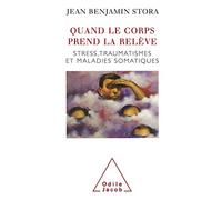 Quand le corps prend la relève: Stress, traumatismes et maladies somatiques