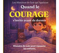 Quand le courage s’invite avant de dormir: une histoire du soir pour rassurer les enfants: 9 (Les Histoires du Soir qui Apaisent)