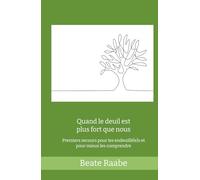 Quand le deuil est plus fort que nous: Premiers secours pour les endeuillé(e)s et pour mieux les comprendre