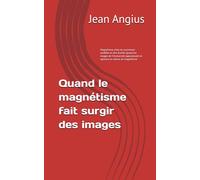 Quand le magnétisme fait surgir des images: Magnétisme, états de conscience modifiés et rêve éveillé, Quand les images de l’inconscient apparaissent et agissent en séance de magnétisme