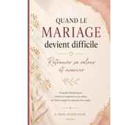 Quand le mariage devient difficile: Un guide chrétien pour retrouver l'espérance et sa valeur en Christ malgré les épreuves du couple