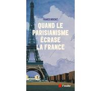 Quand le parisianisme écrase la France