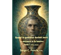 Quand le quotidien devient sacré: Le murmure et la lumière - Tome 1 (Édition abrégée)