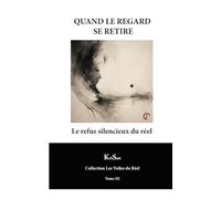 QUAND LE REGARD SE RETIRE: Le refus silencieux du réel (Collection Les Voiles du Réel)