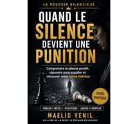 Quand le silence devient une punition: Comprendre le silence punitif, répondre sans supplier et retrouver votre calme intérieur (Le Pouvoir Silencieux)