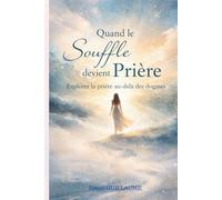 Quand le Souffle Devient Prière: Explorer la prière au-delà des dogmes