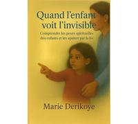 Quand l'enfant voit l'invisible: Comprendre les peurs spirituelles des enfants et les apaiser par la foi