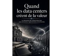 Quand les data centers créent de la valeur: La demande des collectivités face aux contraintes réglementaires et territoriales (Série « Quand… »)