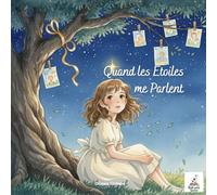 QUAND LES ÉTOILES ME PARLENT - Album jeunesse sur l’amour, le deuil et la résilience: Une histoire douce pour aider les enfants à comprendre l’absence et à apaiser leurs émotions
