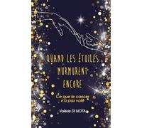 Quand les étoiles murmurent encore: Ce que le cancer n'a pas volé