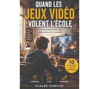 Quand les jeux vidéos volent l'école: Le guide pratique pour aider votre adolescent à retrouver le goût des études et reprendre le contrôle de son avenir