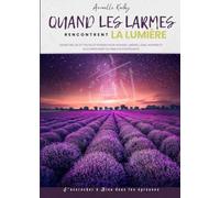 Quand Les Larmes Rencontrent La Lumière (Version Couleur): S'accrocher à Dieu Dans Les épreuves