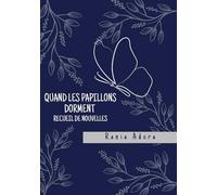 Quand les Papillons Dorment: Recueil de Nouvelles