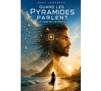 QUAND LES PYRAMIDES PARLENT: Le Code de l’Éternité - Romance dystopique et thriller d’anticipation.