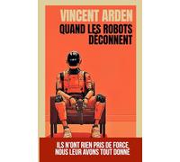 Quand les robots déconnent: Science-fiction sur les dérives de l’IA, des robots et des algorithmes… et surtout des humains (Version française)