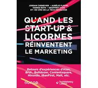 Quand les start-up et licornes réinventent le marketing: Retours d'expériences d'Alan, Brut., Bulldozer, Contentsquare, Hirondo, iBanFirst, Malt, etc