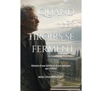 Quand les tiroirs se ferment: Histoire d’une famille et d’une mémoire qui s’efface