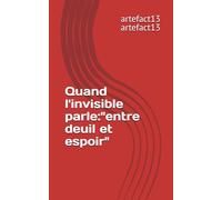 Quand l'invisible parle:"entre deuil et espoir"