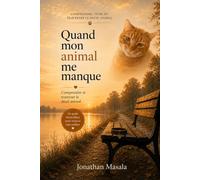 Quand mon animal me manque: Comprendre, vivre et traverser le deuil animal.