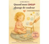 Quand mon coeur change de couleur: Un cahier sensoriel pour explorer, colorier et exprimer ses émotions dès 3 ans.