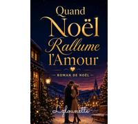 Quand Noël Rallume l’Amour: Une histoire d’amour, de pardon et de magie sous la neige (Les Romans de Noël de Lylounette)