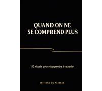 Quand on ne se comprend plus: 52 rituels pour réapprendre à se parler (Editions Du Passage)