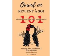Quand on revient à soi : 101 révélations pour ne plus se fuir et reprendre sa place: Le guide pour s'autoriser à être soi-même.