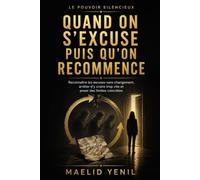 Quand on s’excuse puis qu’on recommence: Reconnaître les excuses sans changement, arrêter d’y croire trop vite et poser des limites concrètes (Le Pouvoir Silencieux)