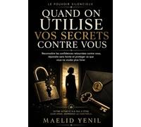 Quand on utilise vos secrets contre vous: Reconnaître les confidences retournées contre vous, répondre sans honte et protéger ce que vous ne voulez plus livrer (Le Pouvoir Silencieux)