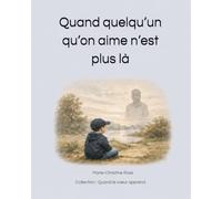 Quand quelqu’un qu’on aime n’est plus là: Un livre doux pour aider les enfants à comprendre le deuil (Quand le cœur apprend)