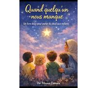 Quand quelqu'un nous manque: Un livre doux pour parler du deuil aux enfants