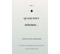 Quand tout déborde: Un espace sécurisant pour les moments où c’est trop-Reprendre le contrôle quand tout déborde (Collection Reconstruction Émotionnelle)