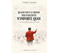 Quand tout le monde vous raconte n'importe quoi (Petit traité de survie en temps de catastrophe)