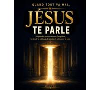 Quand tout va mal, Jésus te parle: 50 paroles pour traverser l’angoisse, le deuil, la solitude, le doute et retrouver la paix