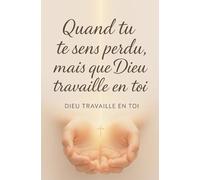 Quand tu te sens perdu, mais que Dieu travaille en toi