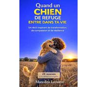 Quand un chien de refuge entre dans ta vie: Un récit inspirant de transformation, de compassion et de résilience