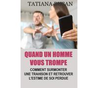 Quand un homme vous trompe: Comment découvrir une trahison; Comment surmonter une trahison; Comment se comporter avec son partenaire après une trahison