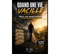 Quand une vie vacille: Comment ma vie a basculé pour 1 011 707,99 €