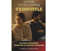 QUAND VOTRE COUPLE S'ESSOUFFLE: le guide de 30 jours pour vaincre la routine, raviver l’harmonie, retrouver la complicité , une thérapie de couple à ... des rituels de couple qui fonctionnent
