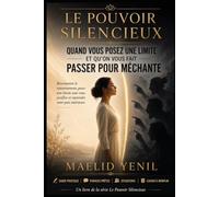 Quand vous posez une limite et qu’on vous fait passer pour méchante: Sortir du procès de la gentille, tenir votre non et ne plus confondre protection avec méchanceté (Le Pouvoir Silencieux)
